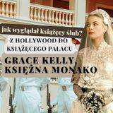 4. Z Hollywood do Pałacu - jak wyglądał ślub Grace Kelly, księżnej Monako?