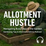 🎧 March Planting Guide: Best Crops for Your Garden and Allotment | Gardening Tips & Allotment Advice Podcast