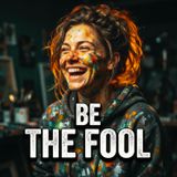 Stop Being Perfect: Why Playing The Fool Is Your Ultimate Secret Weapon