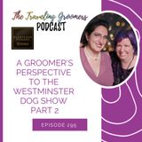 A Groomer's Perspective To The Westminster Dog Show Part 2