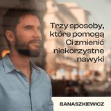 Trzy sposoby, które pomogą Ci zmienić niekorzystne nawyki