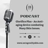 Glorifico Plus - An Anti-aging device combating Many Skin Issues.