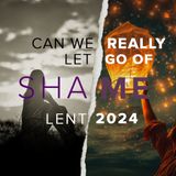 Letting Go of Shame | Can We Really Let Go of Shame? | John 3:14-21 | Rev. Barrett Owen