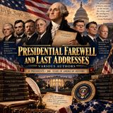 Presidential Farewell and Last Addresses by Various Authors | Historic U.S. Presidential Speeches & American History Part 1