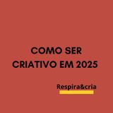 Como Ser Criativo em 2025