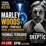 UFOS * PORTALS * HIGH STRANGENESS * MARLEY WOODS - THOMAS FERRARIO - TYPICAL SKEPTIC 2751