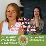 Cultivating Compassion in Parenting | Katerina Newbury on F.I.N.E. Parenting with Lorraine E. Murray