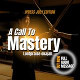 A CALL TO MASTERY BY LORDPRAISE OKAJAH AT IPRESS JULY EDITION