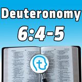 Deuteronomy 6:4-5 | The Most Important Verses in the Bible?