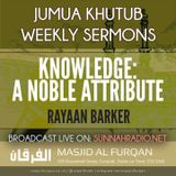 Khuṭbah: Knowledge – A Noble Attribute – Ustādh Rayaan Barker