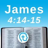 James 4:14-15 | Holding Plans Loosely, Trusting God Fully