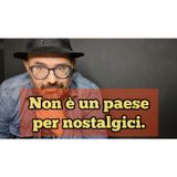 Episodio 1503 - Non è un paese per nostalgici.