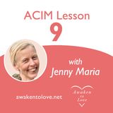 I see nothing as it is now, ACIM Lesson 9, A Course in Miracles