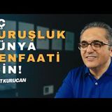 Üç Kuruşluk Dünya Menfaati İçin!   AHMET KURUCAN