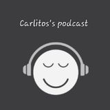 Carlitos's podcast Ep:1