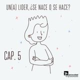 Un(a) Líder, ¿Se Nace o Se Hace?