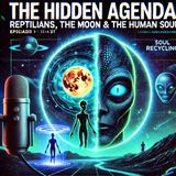 Reptilian Aliens, Soul Recycling & The Moon Conspiracy