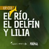 Capítulo 2: El río, el delfín y Lilia