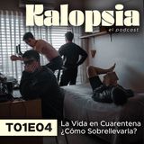 T01E04 Kalopsia El Podcast - La Vida en Cuarentena ¿Cómo Sobrellevarla?