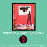 Stagione 8_Ep. 14: Feminist art: intervista a Valentina Grande