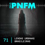 PNFM - EP071 - Lendas Urbanas Brasileiras