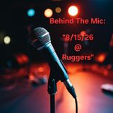 Behind The Mic: "8/15/26 @ Ruggers"