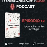 Ep. 12 - Isidora, l’amante in valigia