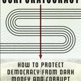 Author/Professor of Law at Stetson Univ. Ciara Torres-Spelliscy is my special guest with "Corportatocracy:..."!