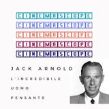 Jack Arnold, l'incredibile uomo pensante - B-Movie #3 - 2x03