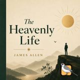 The Heavenly Life - Full Audiobook (James Allen)