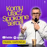Komu ufać - spokojne serce | Paweł Haponiuk