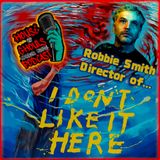 I Don't Like It Here: A Conversation with director Robbie Smith