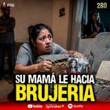 Su madre le hacía BRUJERIA , 3 casos reales | Ep. 280