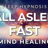 Sleep Hypnosis Fall Asleep Fast with Deep Mind Healing (Guided Sleep Meditation)