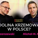 Dolina Krzemowa w Polsce? Tak, to możliwe! - Łukasz Szarszewski | Husarskie Rozmowy🏆#biznes #podcast