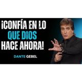 ¡Deja De Dudar De Ti Y Confía En Lo Que Dios Está Haciendo AHORA! - Predicas de Dante Gebel