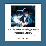 A Guide to Choosing Breast Implant Surgery