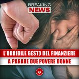 L'Orribile Gesto Del Finanziere: A Pagare Due Povere Donne!