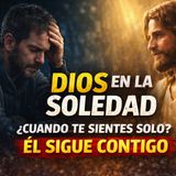 Dios en la Soledad: Cuando Te Sientes Solo Pero Él Sigue Contigo