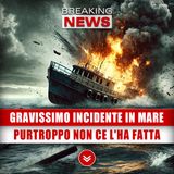 Gravissimo Incidente In Mare: Purtroppo Non Ce L'Ha Fatta!