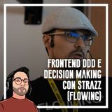 Ep.90 - Frontend, DDD e decision making con Strazz (Flowing)