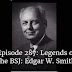 Episode 287: Legends of the BSJ: Edgar W. Smith