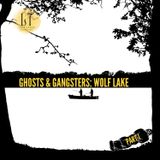 1.33 - Ghosts & Gangsters: Wolf Lake, Part I (Wolf Lake; Hammond, IN)