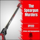 EP222: The Speargun Murders
