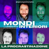 Ep 4 - La tendenza a procrastinare