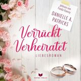 [German] - Verrückt verheiratet (Liebesglück 1) by Danielle A. Patricks
