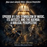 Bible Gum’s- Worldly Topics: Biblical Perspective- Episode 1The Evil Symbolism of Music, Its Artists, and The Agenda: A Biblical Perspective