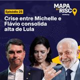 Mapa de Risco #25: AtlasIntel: Lula abre vantagem; crise entre Flávio e Michelle expõe a direita