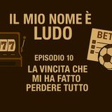 CAPITOLO 10 - INTERO - La vincita che mi ha fatto perdere tutto
