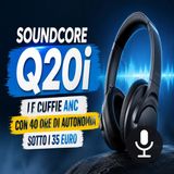 Soundcore Q20i, cuffie ANC con 40 ore di autonomia in offerta